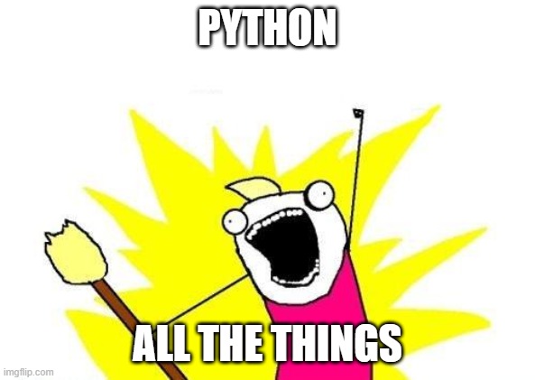 python | PYTHON; ALL THE THINGS | image tagged in memes,x all the y | made w/ Imgflip meme maker