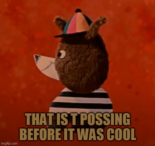 THAT IS T POSSING BEFORE IT WAS COOL | made w/ Imgflip meme maker