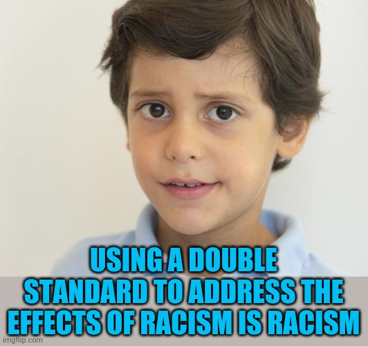 USING A DOUBLE STANDARD TO ADDRESS THE EFFECTS OF RACISM IS RACISM | image tagged in young sam elliot | made w/ Imgflip meme maker