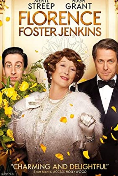 Florence Foster Jenkins | image tagged in florence foster jenkins,movies,meryl streep,hugh grant,simon helberg,rebecca ferguson | made w/ Imgflip meme maker