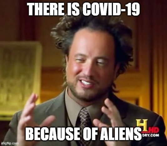 Obviosly... | THERE IS COVID-19; BECAUSE OF ALIENS | image tagged in memes,ancient aliens | made w/ Imgflip meme maker