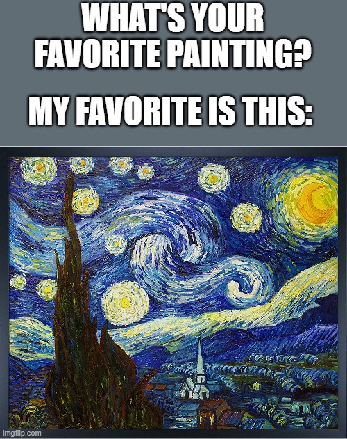 Post images as replies if you can, easier for everybody to see, thx | WHAT'S YOUR FAVORITE PAINTING? MY FAVORITE IS THIS: | image tagged in paintings | made w/ Imgflip meme maker