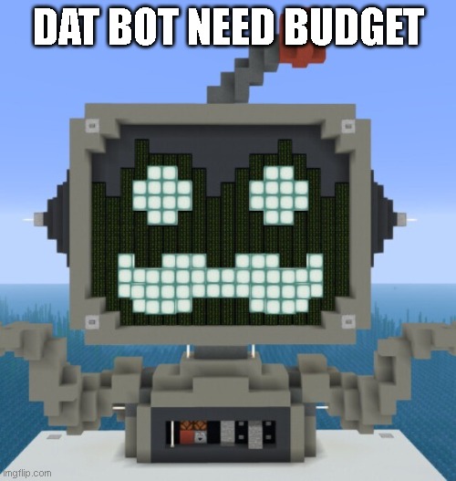 Grumbot | DAT BOT NEED BUDGET | image tagged in grumbot | made w/ Imgflip meme maker