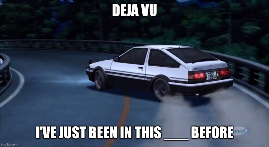 fill in the blank | DEJA VU; I’VE JUST BEEN IN THIS ___ BEFORE | image tagged in deja vu | made w/ Imgflip meme maker
