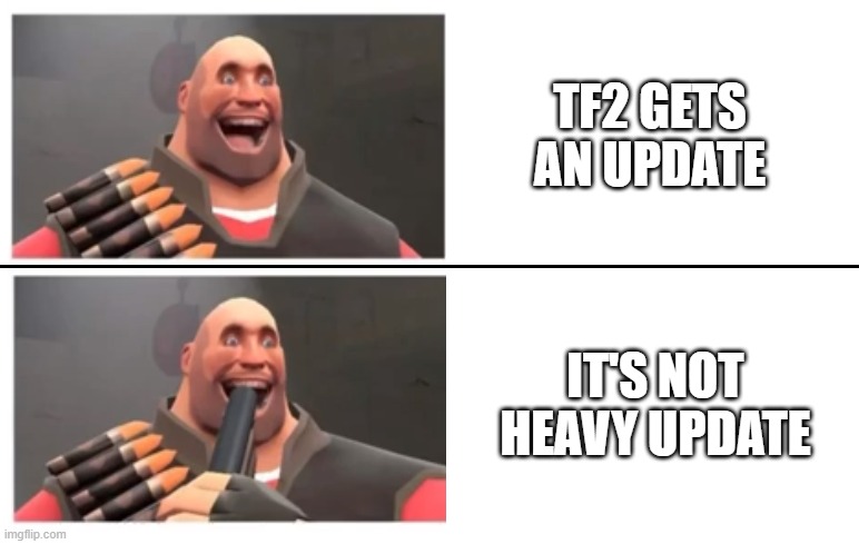 no Heavy update | TF2 GETS AN UPDATE; IT'S NOT HEAVY UPDATE | image tagged in heavy laying bullet in his mouth | made w/ Imgflip meme maker