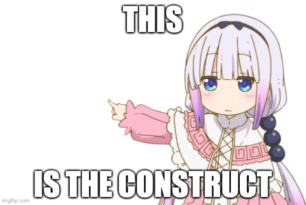 Morpheus Is Kanna Is Morpheus | THIS; IS THE CONSTRUCT | image tagged in kanna's warn,memes,the matrix,dragon,maid | made w/ Imgflip meme maker