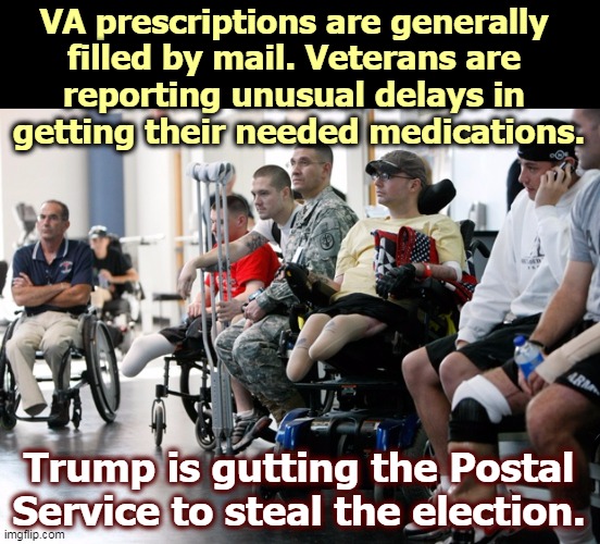Trump doesn't care who gets hurt as long as he gets reelected. | VA prescriptions are generally 
filled by mail. Veterans are 
reporting unusual delays in 
getting their needed medications. Trump is gutting the Postal Service to steal the election. | image tagged in trump,kills,post office,steal,elections,veterans | made w/ Imgflip meme maker