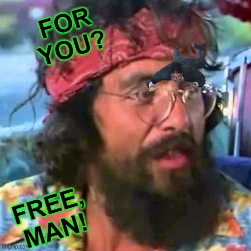 FOR YOU? FREE, MAN! | made w/ Imgflip meme maker