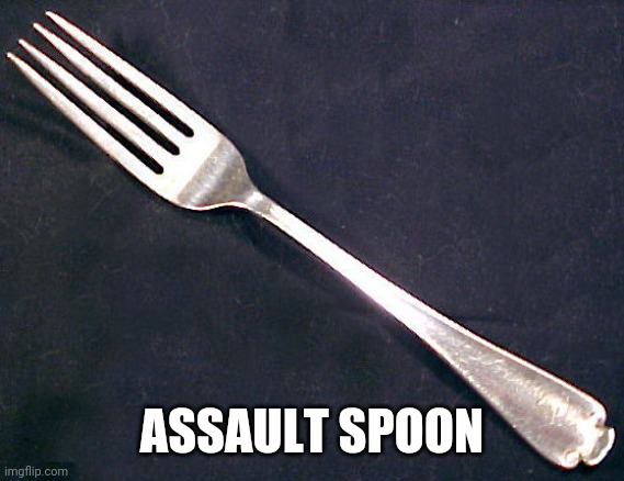 fork | ASSAULT SPOON | image tagged in fork | made w/ Imgflip meme maker