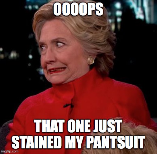 Hilary Clinton Awkward Face | OOOOPS; THAT ONE JUST STAINED MY PANTSUIT | image tagged in hilary clinton awkward face,shart,shit,hilary clinton,hillary | made w/ Imgflip meme maker