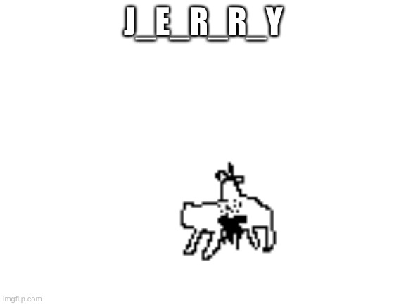 this is my first time using pixelart, i know it looks bad | J_E_R_R_Y | image tagged in creepy,undertale,jerry | made w/ Imgflip meme maker