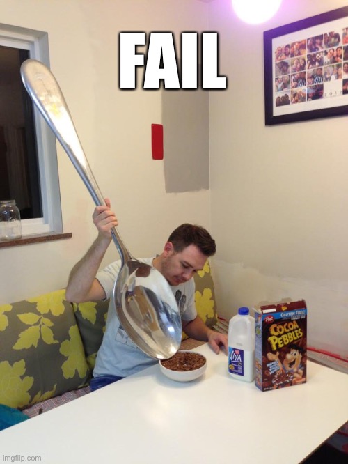 Spoon Fail | FAIL | image tagged in big spoon,fail,spoon fail,epic fail,nope,idiot | made w/ Imgflip meme maker