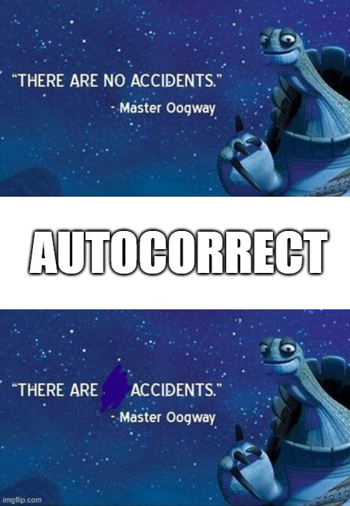 AUTOCORRECT | image tagged in blank white template,there are no accidents | made w/ Imgflip meme maker
