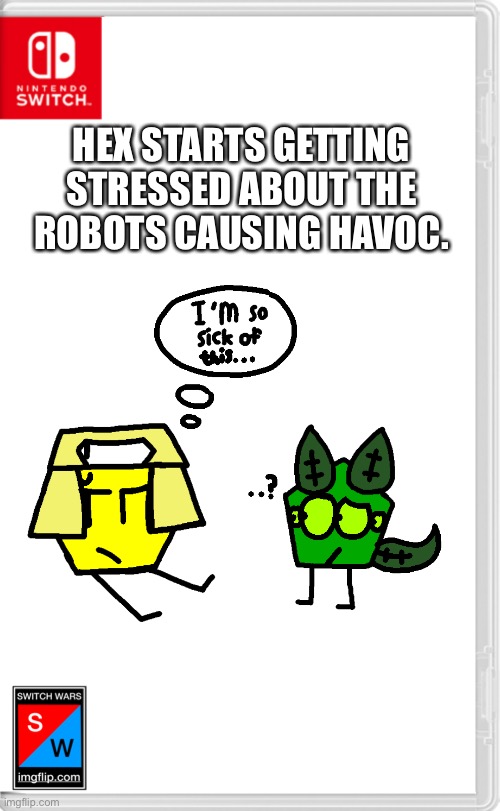 He’s rarely like this in his yellow form, which is a sign that this isn’t going to end well. | HEX STARTS GETTING STRESSED ABOUT THE ROBOTS CAUSING HAVOC. | made w/ Imgflip meme maker