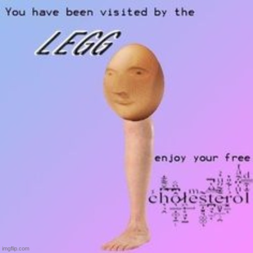 enjoy the cholesterol | image tagged in legg | made w/ Imgflip meme maker