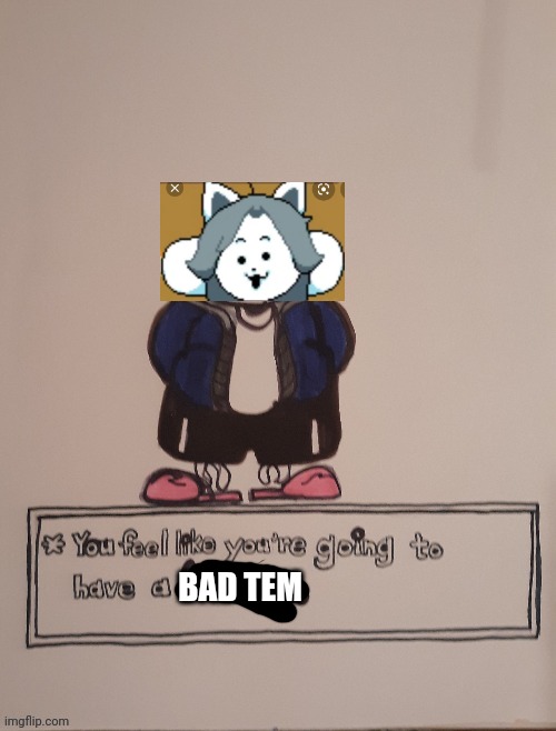 BAD TEM | made w/ Imgflip meme maker