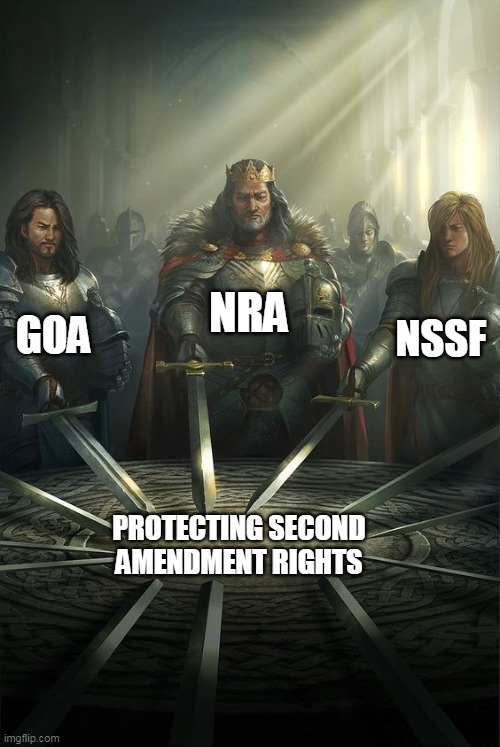 Knights of the Round Table | GOA; NRA; NSSF; PROTECTING SECOND AMENDMENT RIGHTS | image tagged in knights of the round table | made w/ Imgflip meme maker