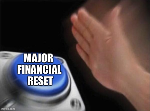 Made this in 2020 | MAJOR 
FINANCIAL
 RESET | image tagged in memes,blank nut button | made w/ Imgflip meme maker