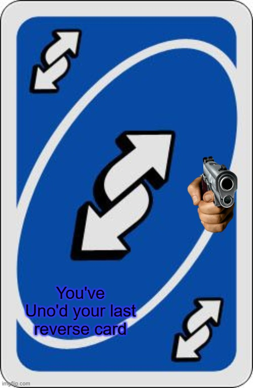 High Quality You've Uno'd your last Reverse Card Blank Meme Template