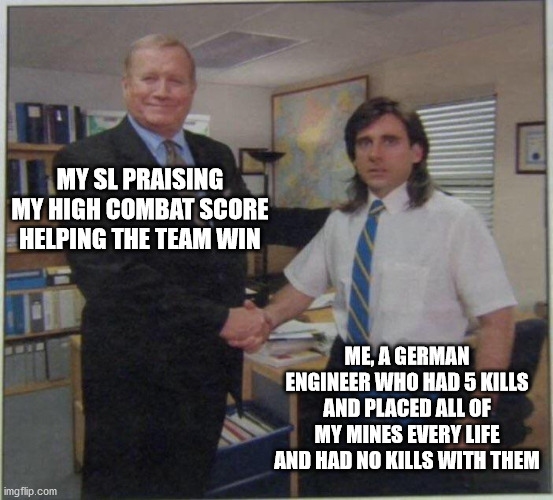 Michael Scott Ed Truck | MY SL PRAISING MY HIGH COMBAT SCORE HELPING THE TEAM WIN; ME, A GERMAN ENGINEER WHO HAD 5 KILLS AND PLACED ALL OF MY MINES EVERY LIFE AND HAD NO KILLS WITH THEM | image tagged in michael scott ed truck | made w/ Imgflip meme maker