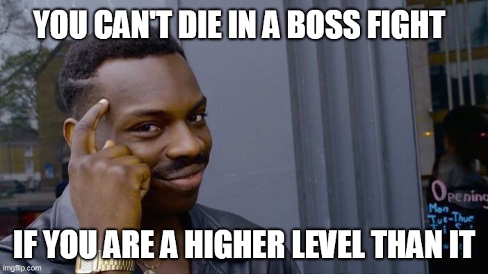 Roll Safe Think About It Meme | YOU CAN'T DIE IN A BOSS FIGHT; IF YOU ARE A HIGHER LEVEL THAN IT | image tagged in memes,roll safe think about it | made w/ Imgflip meme maker