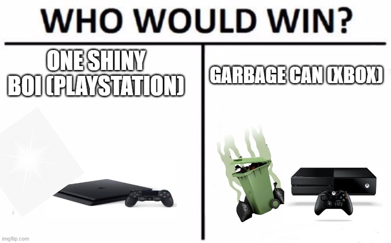 Who Would Win? Meme | ONE SHINY BOI (PLAYSTATION); GARBAGE CAN (XBOX) | image tagged in memes,who would win | made w/ Imgflip meme maker