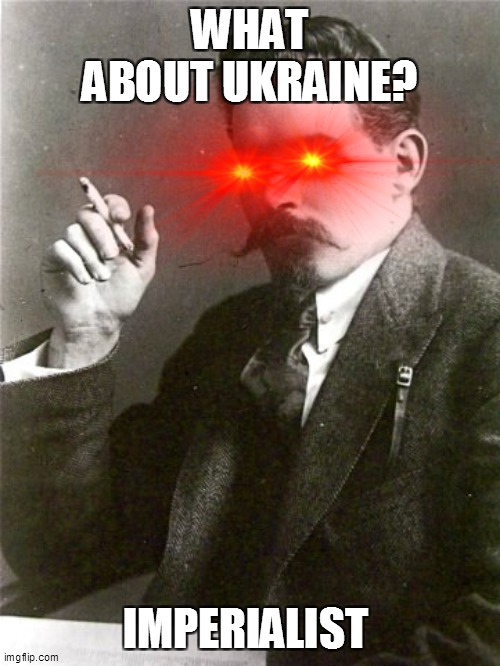 Angry Shumsky | WHAT ABOUT UKRAINE? IMPERIALIST | image tagged in history,ukraine | made w/ Imgflip meme maker