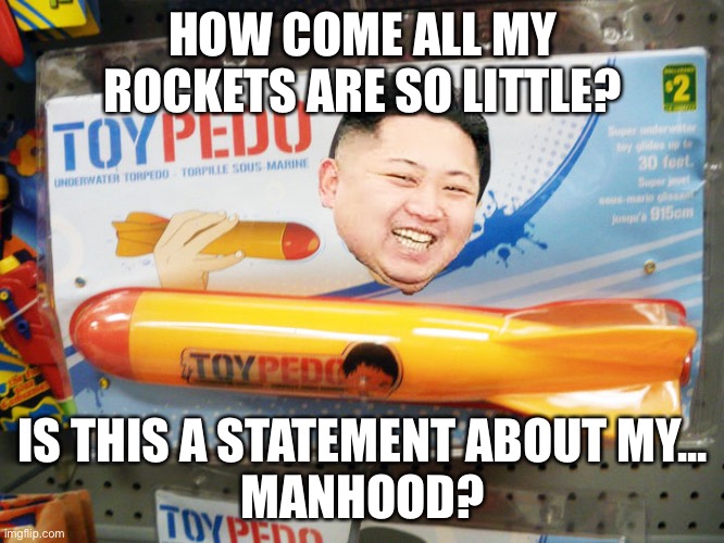 North Korea Rocket  | HOW COME ALL MY ROCKETS ARE SO LITTLE? IS THIS A STATEMENT ABOUT MY...
MANHOOD? | image tagged in north korea rocket | made w/ Imgflip meme maker