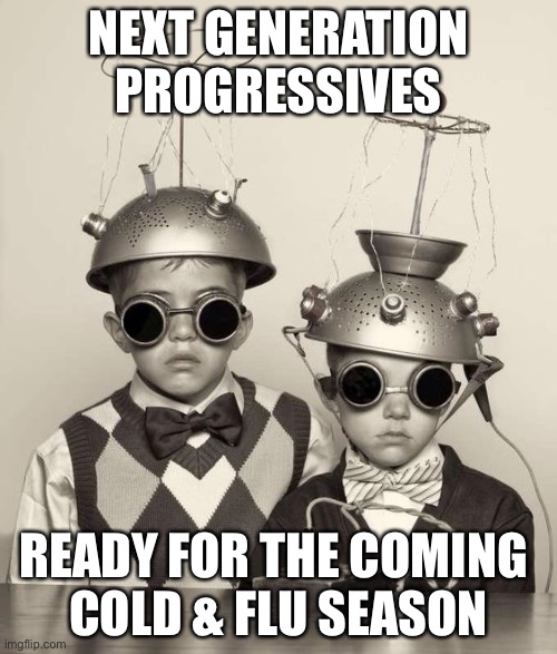 UFO Found Rocks | NEXT GENERATION PROGRESSIVES; READY FOR THE COMING 
COLD & FLU SEASON | image tagged in ufo found rocks | made w/ Imgflip meme maker