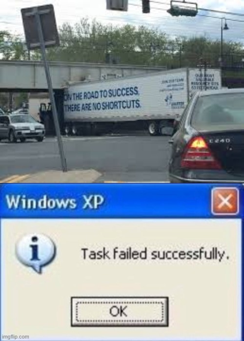 Good thing he was on the road to success! | image tagged in task failed successfully,stupid people,fail,memes | made w/ Imgflip meme maker