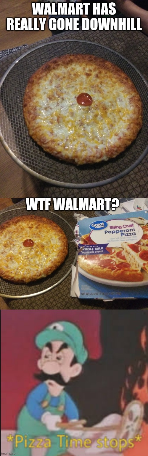 THIS IS REALLY THE PIZZA I PULLED OUT OF THE BOX. I'M EATING FAKE PEPPERONI PIZZA TONIGHT | WALMART HAS REALLY GONE DOWNHILL; WTF WALMART? | image tagged in pizza time stops,pizza,pizza time,fail,walmart | made w/ Imgflip meme maker