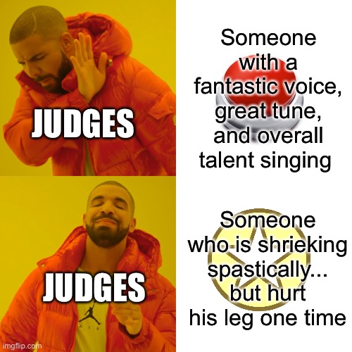 Drake Hotline Bling Meme | Someone with a fantastic voice, great tune, and overall talent singing Someone who is shrieking spastically... but hurt his leg one time JUD | image tagged in memes,drake hotline bling | made w/ Imgflip meme maker