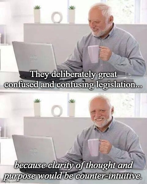 Autocorrection from Hell | They deliberately great confused and confusing legislation... because clarity of thought and purpose would be counter-intuitive. | image tagged in memes,hide the pain harold,it wasn't me | made w/ Imgflip meme maker