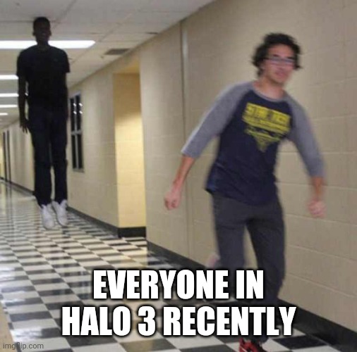 floating boy chasing running boy | EVERYONE IN HALO 3 RECENTLY | image tagged in floating boy chasing running boy | made w/ Imgflip meme maker