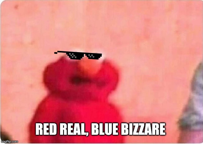 Brump vs Tiden | RED REAL, BLUE BIZZARE | image tagged in sickened elmo | made w/ Imgflip meme maker
