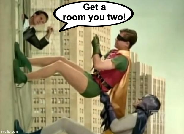 batman climbing | Get a room you two! | image tagged in batman climbing | made w/ Imgflip meme maker