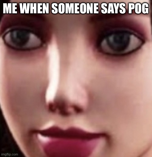 Bruh | ME WHEN SOMEONE SAYS POG | image tagged in bruh,bruh moment,bruhh,annoying | made w/ Imgflip meme maker