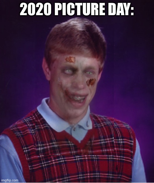 Zombie Bad Luck Brian Meme | 2020 PICTURE DAY: | image tagged in memes,zombie bad luck brian | made w/ Imgflip meme maker