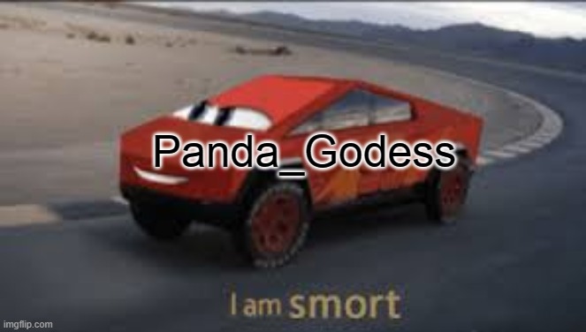 I am smort | Panda_Godess | image tagged in i am smort | made w/ Imgflip meme maker