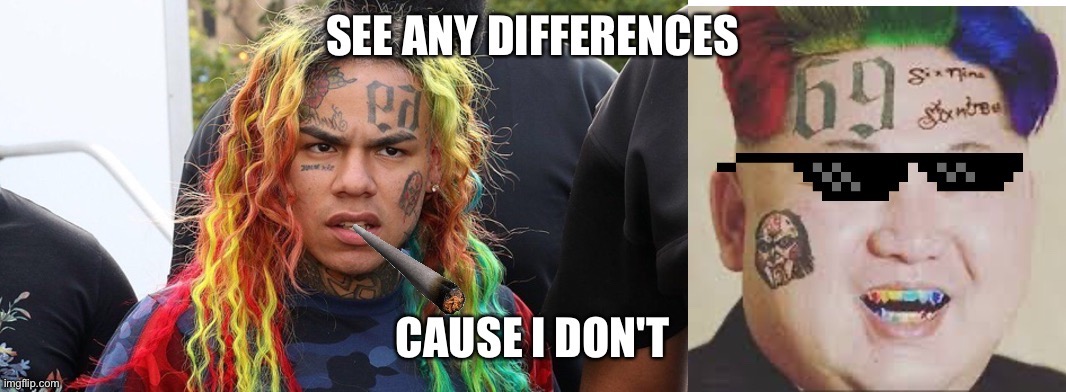 Differences | image tagged in 6ix9ine,kim jong un | made w/ Imgflip meme maker