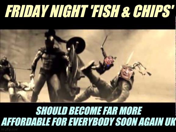 FRIDAY NIGHT 'FISH & CHIPS'; SHOULD BECOME FAR MORE AFFORDABLE FOR EVERYBODY SOON AGAIN UK | image tagged in uk,brexit,cant,wait what,gone fishing,rock and roll | made w/ Imgflip meme maker