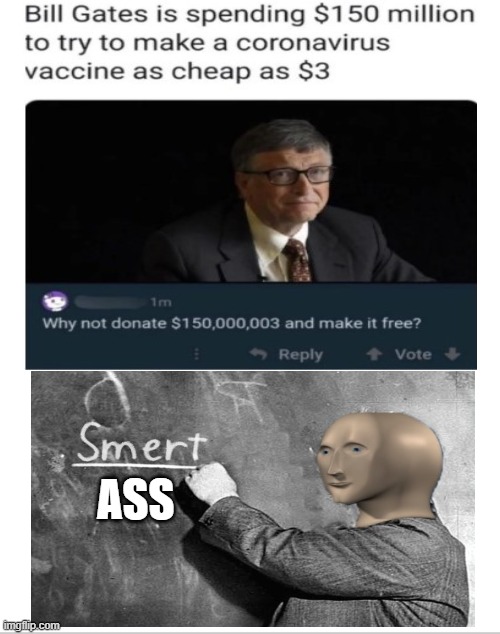 gud | ASS | image tagged in memes,smert,funny memes,bill gates,stonks | made w/ Imgflip meme maker