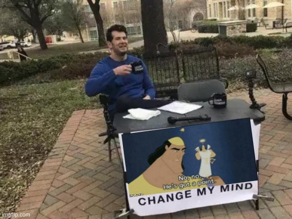 Change My Mind Meme | image tagged in memes,change my mind | made w/ Imgflip meme maker