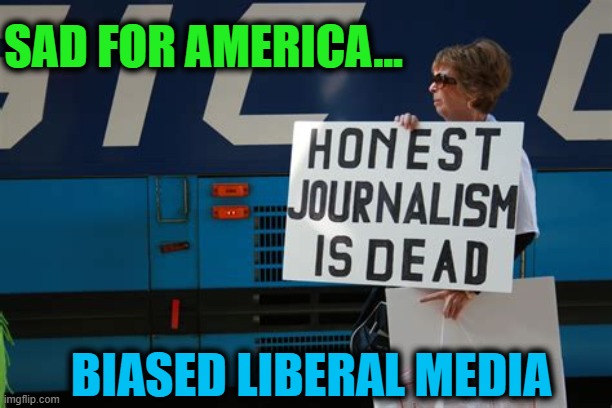 Agenda-Driven News | SAD FOR AMERICA... BIASED LIBERAL MEDIA | image tagged in politics,political meme,democratic socialism,liberalism,corrupt,fake news | made w/ Imgflip meme maker