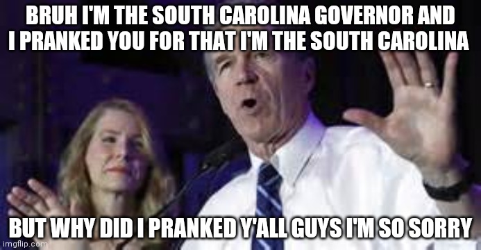 Roy Cooper | BRUH I'M THE SOUTH CAROLINA GOVERNOR AND I PRANKED YOU FOR THAT I'M THE SOUTH CAROLINA; BUT WHY DID I PRANKED Y'ALL GUYS I'M SO SORRY | image tagged in roy cooper | made w/ Imgflip meme maker