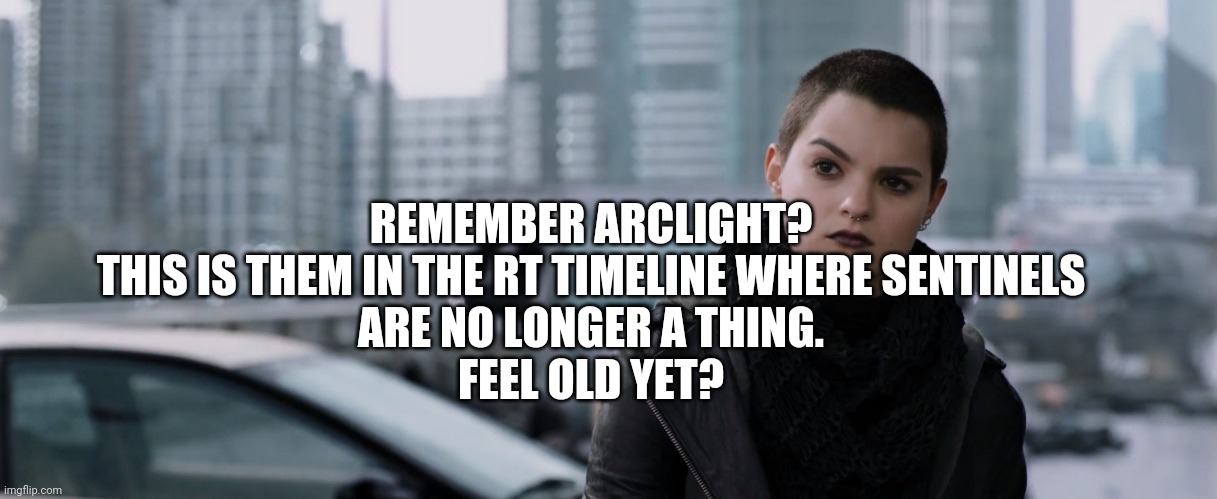 Negasonic Teenage Warhead | REMEMBER ARCLIGHT?
THIS IS THEM IN THE RT TIMELINE WHERE SENTINELS
ARE NO LONGER A THING.
FEEL OLD YET? | image tagged in negasonic teenage warhead,arclight,marvel,feel old yet,what are memes | made w/ Imgflip meme maker