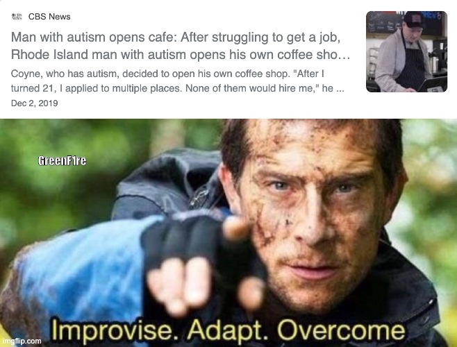 GreenF1re | image tagged in improvise adapt overcome | made w/ Imgflip meme maker