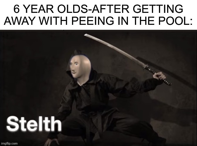 6 year olds | 6 YEAR OLDS-AFTER GETTING AWAY WITH PEEING IN THE POOL: | image tagged in blank white template,meme man stelth,memes,pool | made w/ Imgflip meme maker