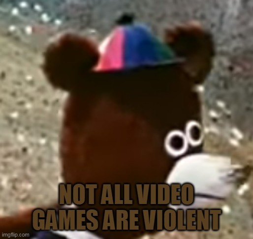 NOT ALL VIDEO GAMES ARE VIOLENT | made w/ Imgflip meme maker