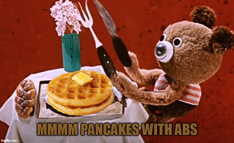 MMMM PANCAKES WITH ABS | made w/ Imgflip meme maker